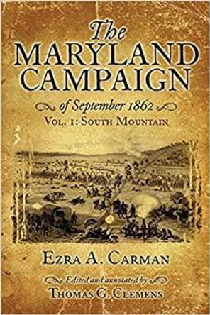 The Maryland Campaign of September 1862: Vol. I: South Mountain Ezra A. Carman 9781611216059