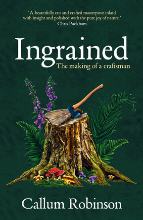 Ingrained: The making of a craftsman Callum Robinson 9780857529756 Ingrained: The making of a craftsman Callum Robinson 9780857529756
