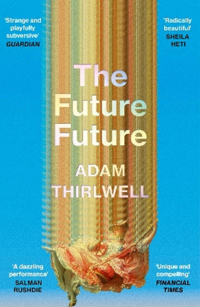 The Future Future: ‘Unlike anything else’ Salman Rushdie Adam Thirlwell 9781529922844