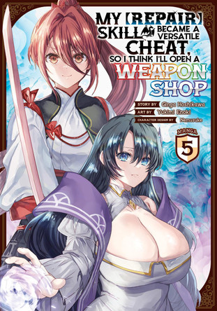 My [Repair] Skill Became a Versatile Cheat, So I Think I'll Open a Weapon Shop (Manga) Vol. 5 Ginga Hoshikawa 9798888431290
