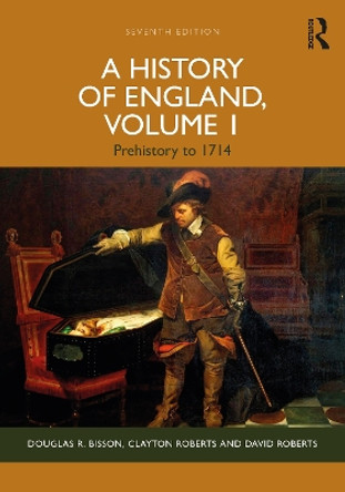 A History of England, Volume 1: Prehistory to 1714 Douglas R. Bisson 9781138238275