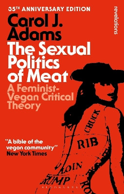 The Sexual Politics of Meat - 35th Anniversary Edition: A Feminist-Vegan Critical Theory Carol J. Adams 9798765123669