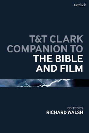 T&T Clark Companion to the Bible and Film Professor Richard Walsh 9780567716866