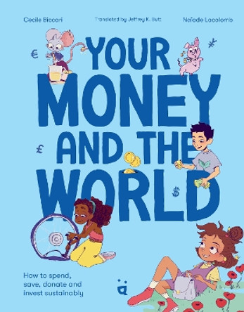 Your Money and the World: Sustainable Investing for Curious Kids Cecile Biccari 9783039640454