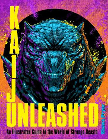 Kaiju Unleashed: An Illustrated Guide to the World of Strange Beasts Shawn Pryor 9780760392898