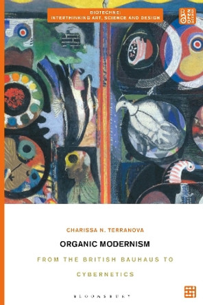 Organic Modernism: From the British Bauhaus to Cybernetics Dr. Charissa N. Terranova 9781350227538