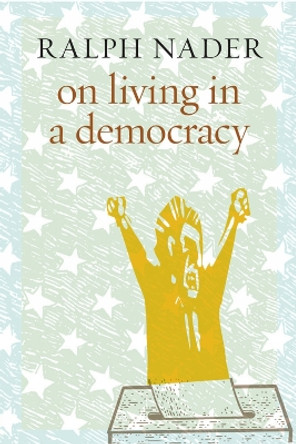 On Living In A Democracy Ralph Nader 9781644212783