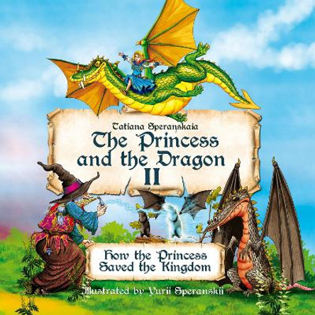 The Princess and the Dragon: How the Princess Saved the Kingdom Volume 2 Tatiana Speranskaia 9781592114771