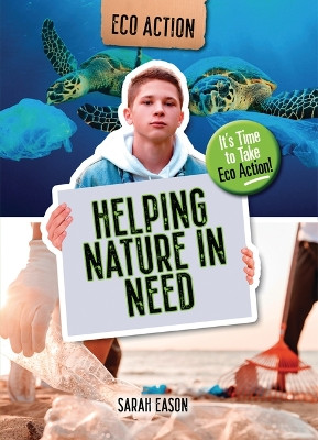 Helping Nature in Need: It's Time to Take Eco Action! Sarah Eason 9781915153654