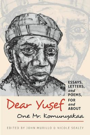 Dear Yusef: Essays, Letters, and Poems, for and about One Mr. Komunyakaa John Murillo 9780819501332