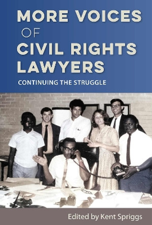 More Voices of Civil Rights Lawyers: Continuing the Struggle Kent Spriggs 9780813079165