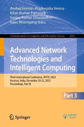 Advanced Network Technologies and Intelligent Computing: Third International Conference, ANTIC 2023, Varanasi, India, December 20-22, 2023, Proceedings, Part III Anshul Verma 9783031640698