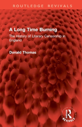 A Long Time Burning: The History of Literary Censorship in England Donald Thomas 9781032861838