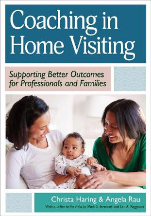 Coaching in Home Visiting: Supporting Better Outcomes for Professionals and Families Christa Haring 9781681257327