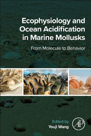 Ecophysiology and Ocean Acidification in Marine Mollusks: From Molecule to Behavior Youji Wang 9780443159381