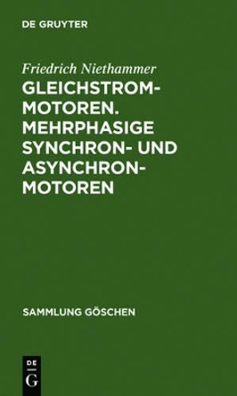 Gleichstrommotoren. Mehrphasige Synchron- und Asynchronmotoren Friedrich Niethammer 9783111238746