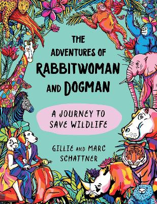 The Adventures of Rabbitwoman and Dogman: A Journey to Save Wildlife Gillie Schattner 9781510780538