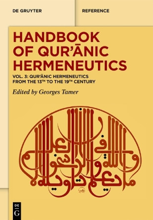 Qur’ānic Hermeneutics from the 13th to the 19th Century Georges Tamer 9783111316741