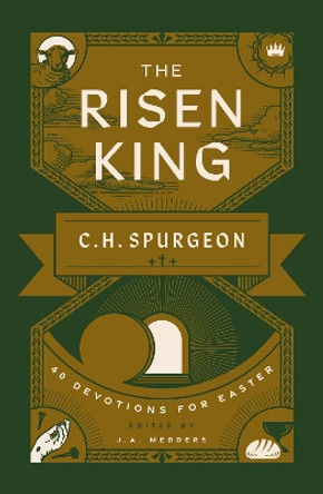 The Risen King: 40 Devotions for Easter from C.H. Spurgeon Charles H. Spurgeon 9781802541298