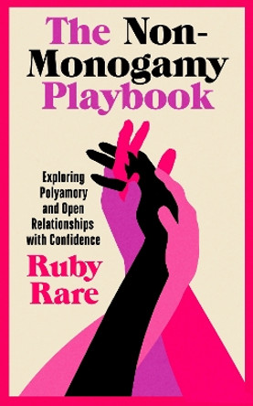 The Non-Monogamy Playbook: Exploring Polyamory and Open Relationships with Confidence Ruby Rare 9781785044816