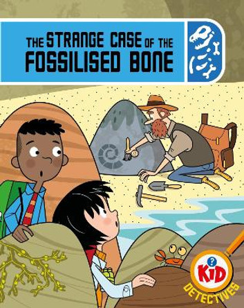 Kid Detectives: The Strange Case of the Fossilised Bone Adam Bushnell 9781526324832