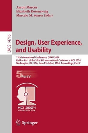 Design, User Experience, and Usability: 13th International Conference, DUXU 2024, Held as Part of the 26th HCI International Conference, HCII 2024, Washington, DC, USA, June 29 – July 4, 2024, Proceedings, Part V Aaron Marcus 9783031613616