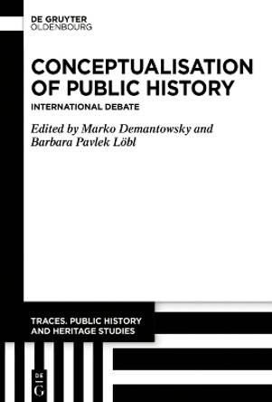 Conceptualisation of Public History: International Debate Marko Demantowsky 9783111252438