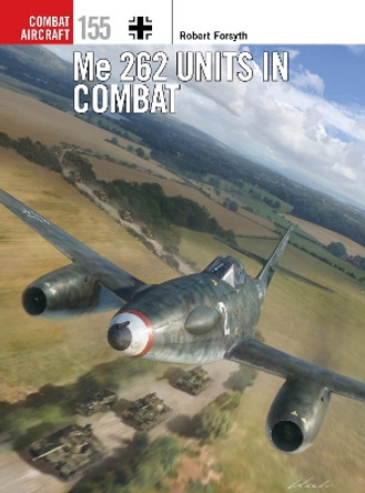 Me 262 Units in Combat Robert Forsyth 9781472860774