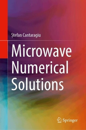 Microwave Numerical Solutions Ștefan Cantaragiu 9783031612084