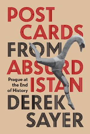 Postcards from Absurdistan: Prague at the End of History Derek Sayer 9780691264554