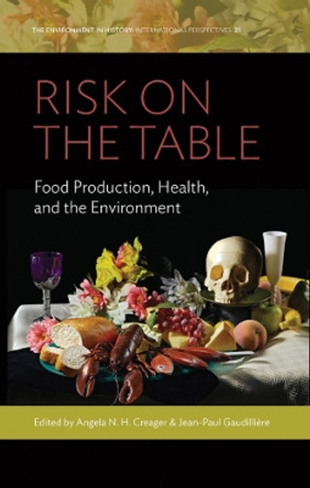 Risk on the Table: Food Production, Health, and the Environment Angela N. H. Creager 9781805397366