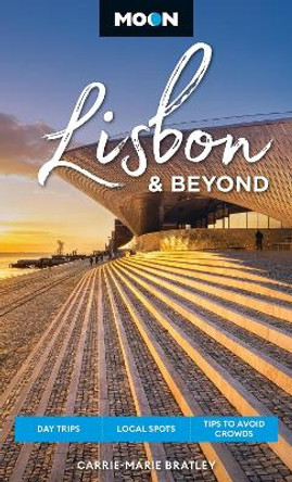 Moon Lisbon & Beyond (Second Edition, Revised): Day Trips, Local Spots, Tips to Avoid Crowds Carrie-Marie Bratley 9798886470741