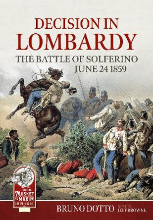 Decision in Lombardy: The Battle of Solferino, June 24 1859 Bruno Dotto 9781804513330