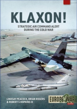 Klaxon!: Strategic Air Command Alert During the Cold War Lindsay Peacock 9781914377112