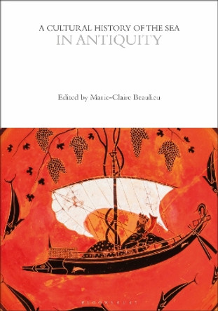 A Cultural History of the Sea in Antiquity Marie-Claire Beaulieu 9781350450974