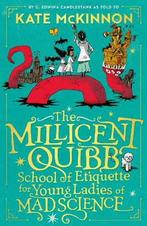 The Millicent Quibb School of Etiquette for Young Ladies of Mad Science Kate McKinnon 9780008710644