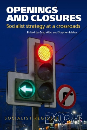 Openings and Closures: Socialist Strategy at a Crossroads: 2025 Greg Albo 9780850367928