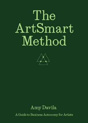 The Artsmart Method: A Guide to Business Autonomy for Artists Ananda Pellerin 9781954957091