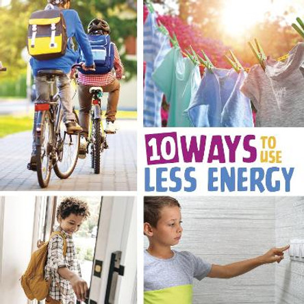 10 Ways to Use Less Energy Lisa Amstutz 9781398255821