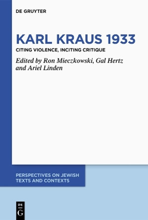 Karl Kraus 1933: Citing Violence, Inciting Critique Gal Hertz 9783111364377