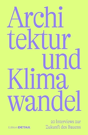 Architektur und Klimawandel: 20 Interviews zur Zukunft des Bauens Sandra Hofmeister 9783955536268