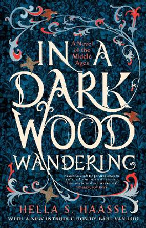 In a Dark Wood Wandering: A Novel of the Middle Ages Hella S. Haasse 9781804543887