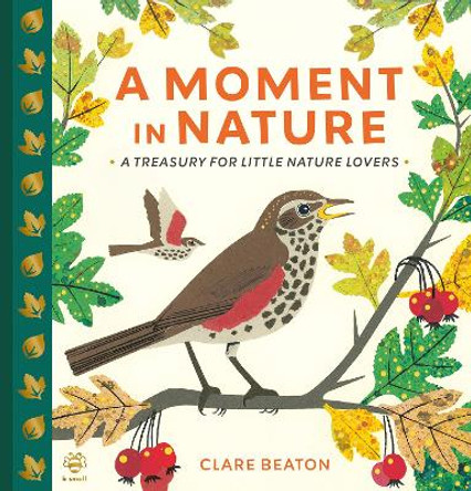 A Moment in Nature: A Treasury for Little Nature Lovers Clare Beaton 9781916851191