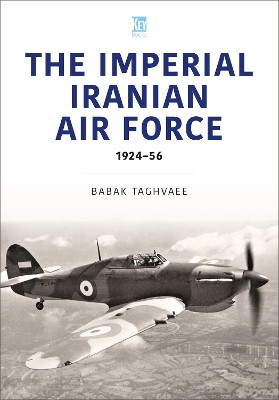 Iranian Air Force: The World Wars Aircraft Babak Taghvaee 9781802828757
