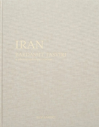 Iran, Bardasht Tasviri: A Photograhic Perception Sam Asaert 9789077207543