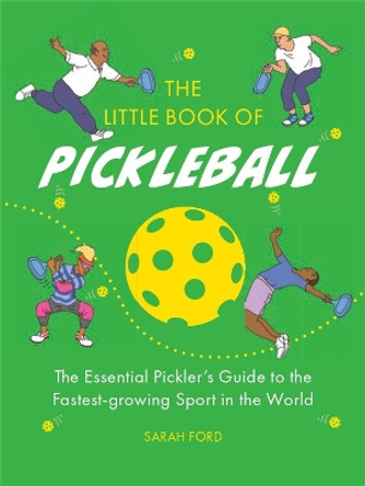 The Little Book of Pickleball: The Essential Pickler’s Guide to the Fastest-growing Sport in the World Sarah Ford 9781788405218