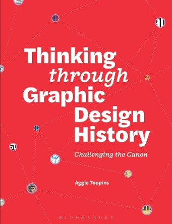 Thinking through Graphic Design History: Challenging the canon Aggie Toppins 9781350327207