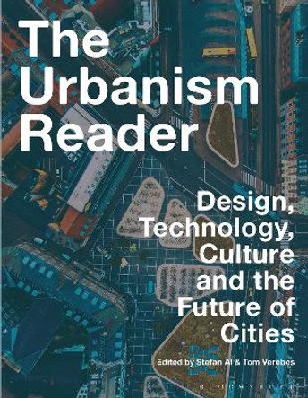 The Urbanism Reader: Design, Technology, Culture and the Future of Cities Stefan Al 9781350377912