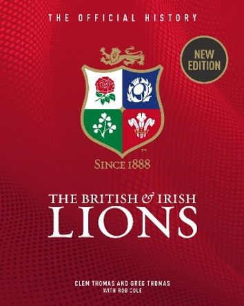 The British & Irish Lions: The Official History Greg Thomas 9781913412708