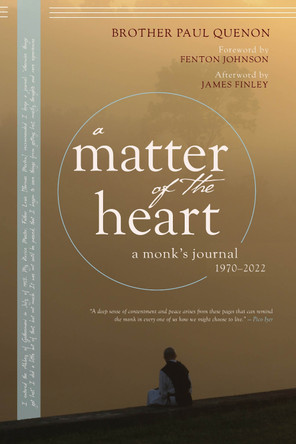 A Matter of the Heart: A Monk's Journal Paul Quenon 9781958972410